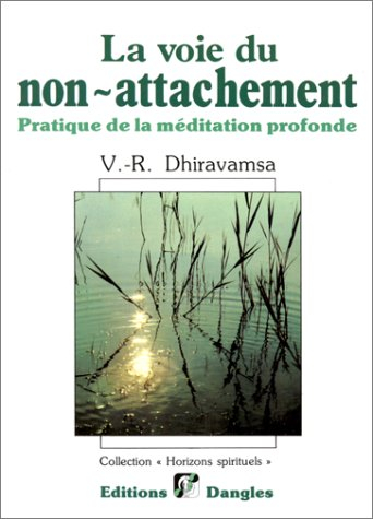 La voie du non-attachement : pratique de la méditation profonde selon la tradition bouddhique
