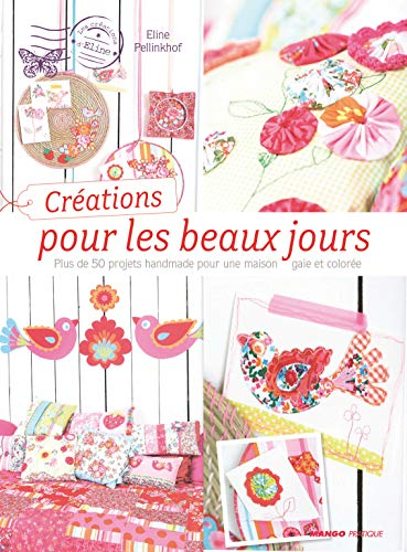 Créations pour les beaux jours : plus de 50 projets handmade pour une maison gaie et colorée
