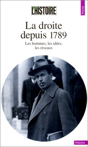 La droite depuis 1789 : les hommes, les idées, les réseaux