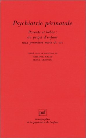 Psychiatrie périnatale : parents et bébés : du projet d'enfant aux premiers mois de vie
