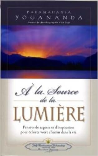 A la source de la lumière : pensées de sagesse et d'inspiration pour éclairer votre chemin dans la v