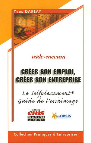 Créer son emploi, créer son entreprise : le selfplacement, guide de l'essaimage