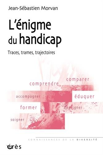 L'énigme du handicap : traces, trames, trajectoires