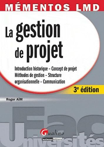 La gestion de projet : introduction historique, concept de projet, méthodes de gestion, structure or