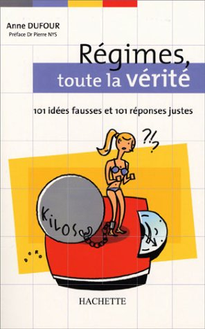 Régimes, toute la vérité : 101 idées fausses et 101 réponses vraies