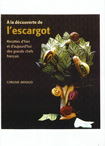 A la découverte de l'escargot : recettes d'hier et d'aujourd'hui des grands chefs français