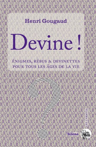 Devine ! : énigmes, rébus & devinettes pour tous les âges de la vie