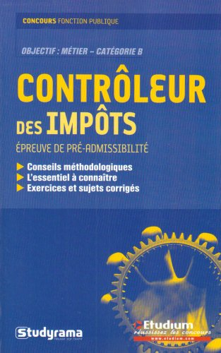 Contrôleur des impôts : épreuve de pré-admissibilité : conseils méthodologiques, l'essentiel à conna