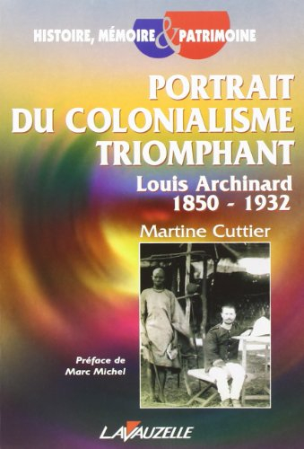 Portrait du colonialisme triomphant : Louis Archinard, 1850-1932