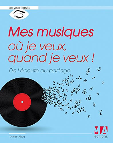 Mes musiques où je veux, quand je veux ! : de l'écoute au partage