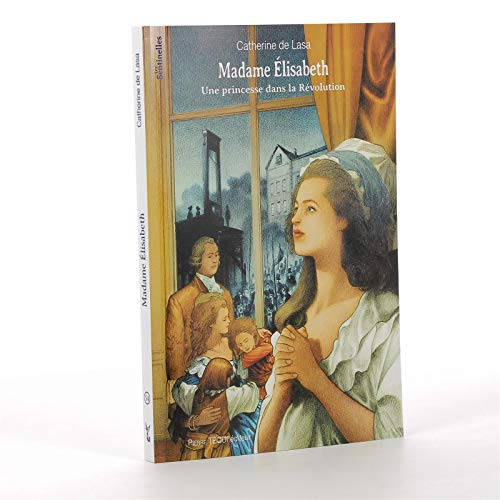 Madame Elisabeth : une princesse dans la Révolution