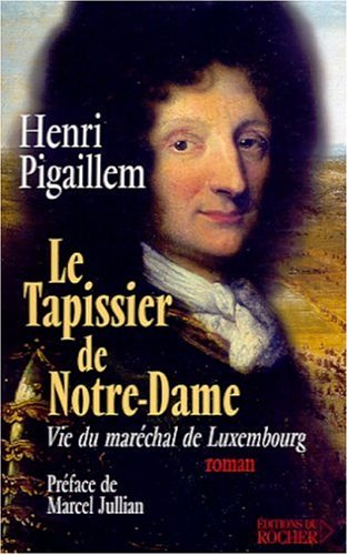 Le tapissier de Notre-Dame : vie du maréchal de Luxembourg