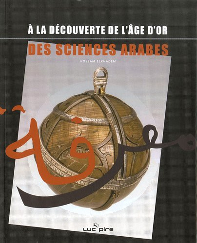 A la découverte de l'âge d'or des sciences arabes : catalogue de l'exposition itinérante