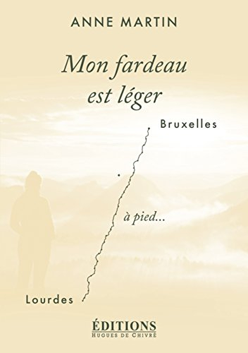 Mon fardeau est léger : Bruxelles-Lourdes à pied
