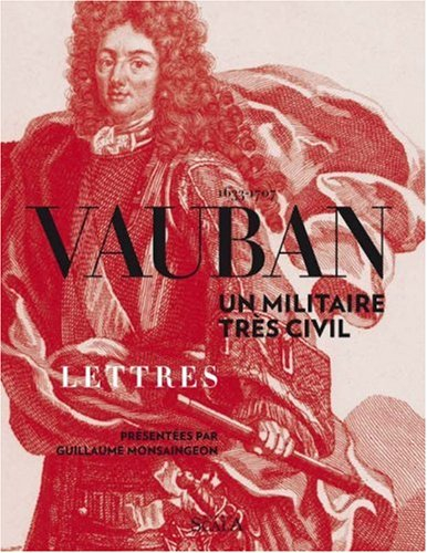 Vauban, 1633-1707 : un militaire très civil : lettres