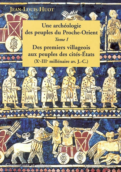 Une archéologie des peuples du Proche-Orient. Vol. 1. Des premiers villageois aux peuples des cités-