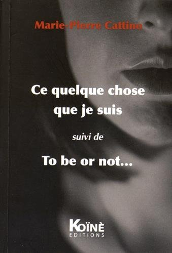 Ce quelque chose que je suis. To be or not...