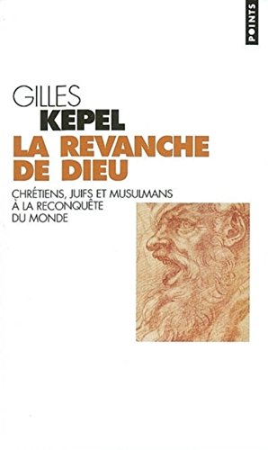 La revanche de Dieu : chrétiens, juifs et musulmans à la reconquête du monde