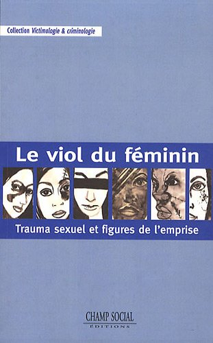 Le viol du féminin : trauma sexuel et figures de l'emprise