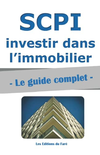 SCPI : le guide complet.: Investir dans l’immobilier, sans contraintes