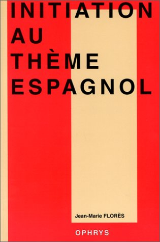 Initiation au thème espagnol : premier cycle universitaire, classes préparatoires aux grandes écoles