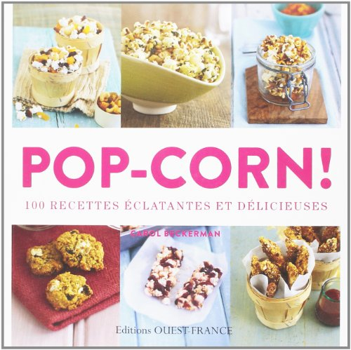 Pop-corn ! : 100 recettes éclatantes et délicieuses