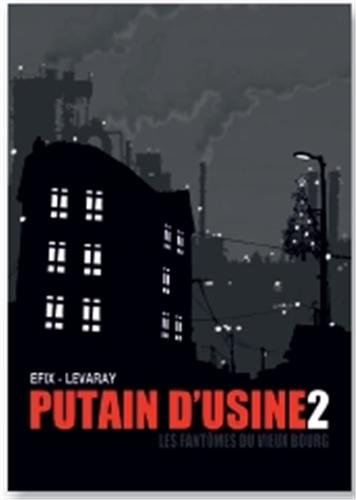 Putain d'usine. Vol. 2. Les fantômes du vieux bourg