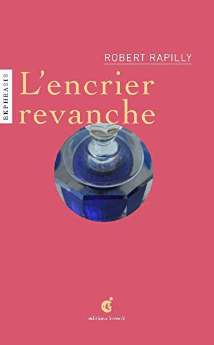 L'encrier revanche : ode au bousillé : une lecture de Encrier revanche, début XXe siècle, verrier In