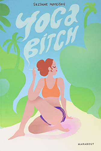 Yoga bitch : la quête d'une femme pour surmonter le scepticisme, le cynisme et l'addiction à la ciga