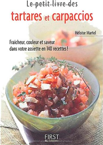 Le petit livre des tartares et carpaccios : fraîcheur, couleur et saveur dans votre assiette en 140 