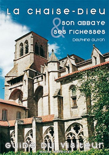La Chaise-Dieu : son abbaye et ses richesses : guide du visiteur