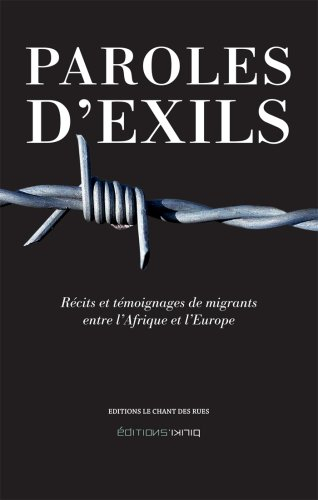 paroles d'exils. recits et témoignages de migrants entre l'afrique et l'europe