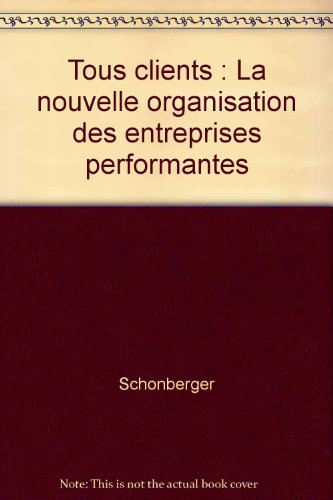 Tous clients : la nouvelle organisation des entreprises performantes