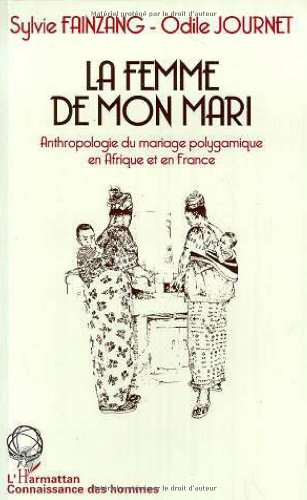 la femme de mon mari. anthropologie du mariage polygamique en afrique et en france