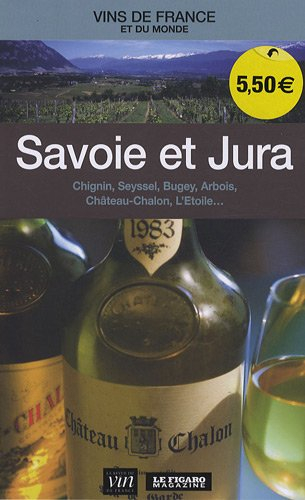 Savoie et Jura : Chignin, Seyssel, Bugey, Arbois, Château-Chalon, L'Étoile...