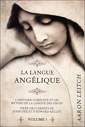 La langue angélique. Vol. 1. L'histoire complète et les mythes de la langue des anges