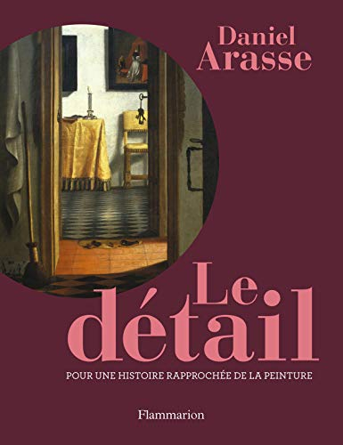 Le détail : pour une histoire rapprochée de la peinture