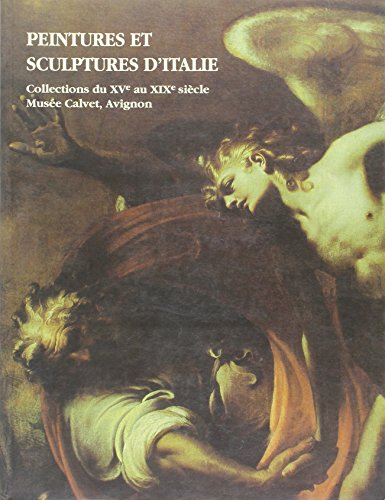 Peintures et sculptures d'Italie : collections du XVe au XIXe siècle du Musée Calvet, Avignon