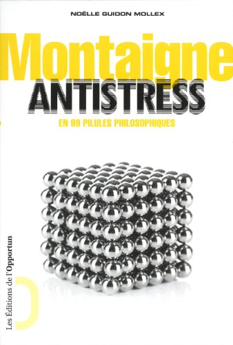 Montaigne antistress : en 99 pilules philosophiques