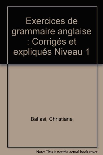 Exercices de grammaire anglaise, corrigés et expliqués : niveau 1