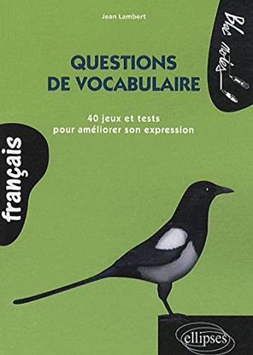 Questions de vocabulaire : 40 jeux et tests pour améliorer son expression