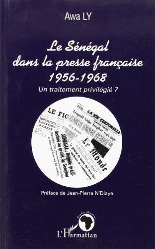 Le Sénégal dans la presse française : 1956-1968 : un traitement privilégié ?