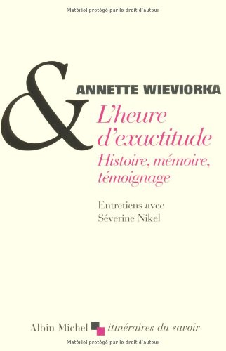 L'heure d'exactitude : histoire, mémoire, témoignage : entretiens avec Séverine Nikel
