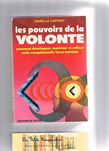 Les Pouvoirs de la volonté : comment développer, maîtriser et utiliser cette exceptionnelle force me