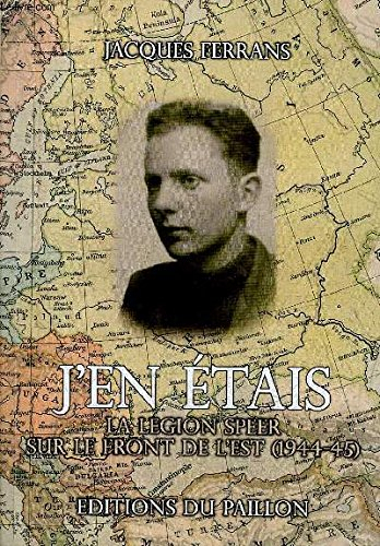 J'en étais. La Légion Speer sur le front de l'Est (1944-45).