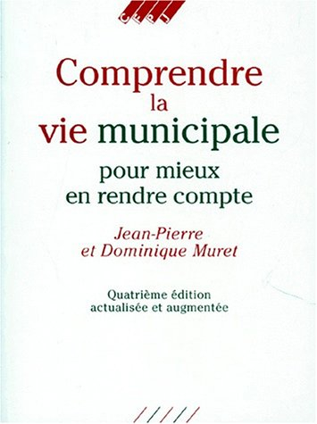 comprendre la vie municipale pour mieux en rendre compte. 4ème édition actualisée et augmentée