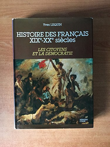 Histoire des Français 19e-20e siècle. Vol. 3. Les Citoyens et la démocratie