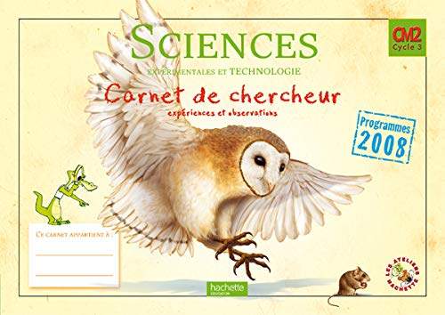 Sciences expérimentales et technologie CM2 cycle 3 : carnet de chercheur, expériences et observation