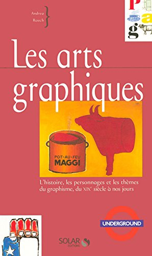 Les arts graphiques : l'histoire, les personnages et les thèmes du graphisme, du XIXe siècle à nos j