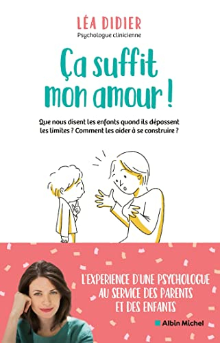 Ca suffit mon amour ! : que nous disent les enfants quand ils dépassent les limites ? Comment les ai